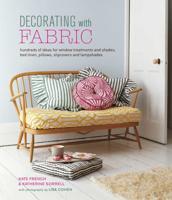 Decorating with Fabric: Hundreds of Ideas for Window Treatments, Bed Linens, Pillows, Slipcovers and Lampshades