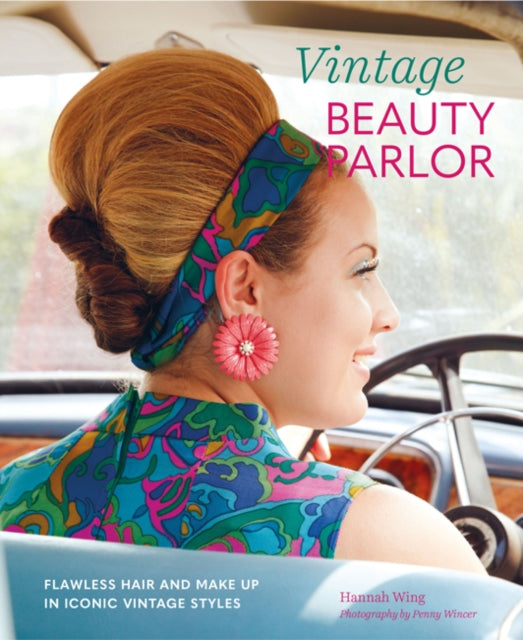 Vintage Beauty Parlor: Flawless Hair and Make-Up in Iconic Vintage Styles