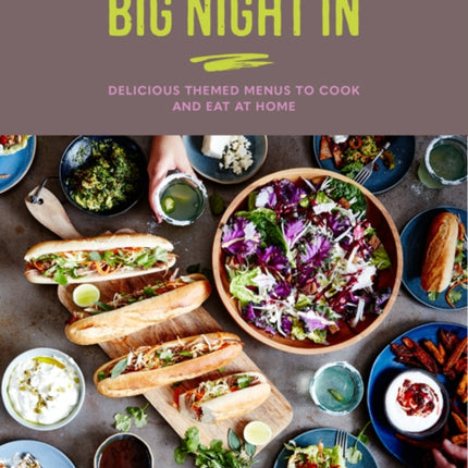 Big Night In: Delicious Themed Menus to Cook & Eat at Home