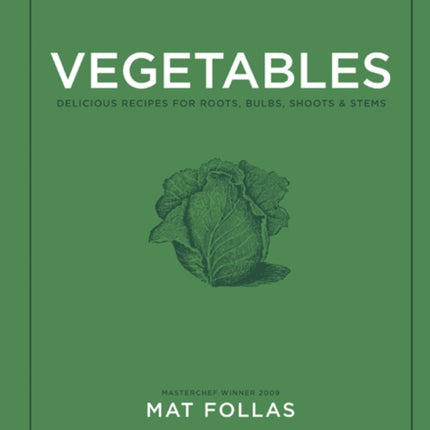 Vegetables: Delicious Recipes for Roots, Bulbs, Shoots & Stems