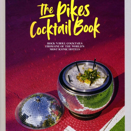 The Pikes Cocktail Book: Rock 'n' Roll Cocktails from One of the World's Most Iconic Hotels