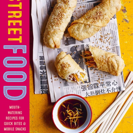 Street Food: Mouth-Watering Recipes for Quick Bites and Mobile Snacks from Around the World