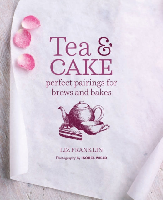 Tea and Cake: Perfect Pairings for Brews and Bakes