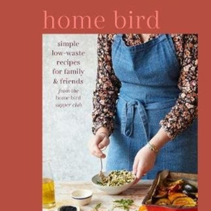 Home Bird: Simple, Low-Waste Recipes for Family and Friends