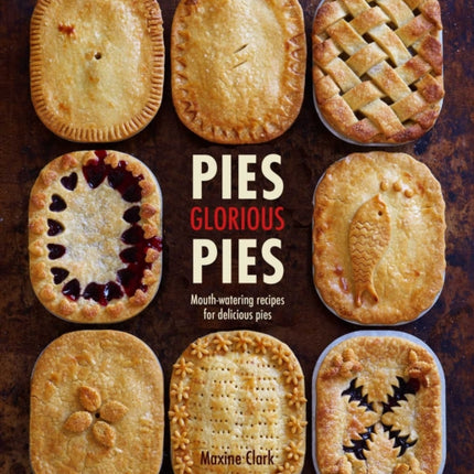 Pies Glorious Pies: Mouth-Watering Recipes for Delicious Pies