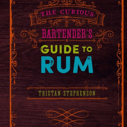 The Curious Bartender’s Guide to Rum