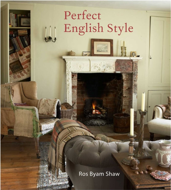 Perfect English Style: Creating Rooms That are Comfortable, Pleasing and Timeless