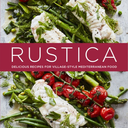 Rustica: Delicious Recipes for Village-Style Mediterranean Food