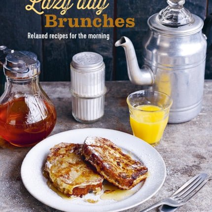 Lazy Day Brunches: Relaxed Recipes for the Morning