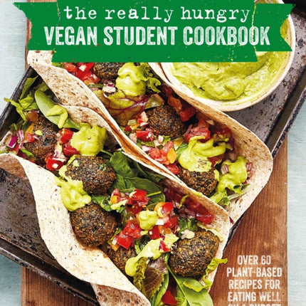 The Really Hungry Vegan Student Cookbook: Over 65 Plant-Based Recipes for Eating Well on a Budget