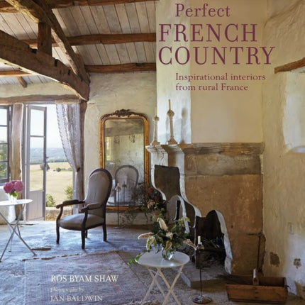 Perfect French Country: Inspirational Interiors from Rural France