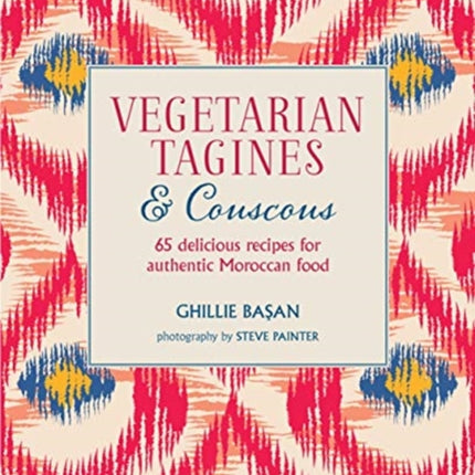 Vegetarian Tagines & Couscous: 65 Delicious Recipes for Authentic Moroccan Food