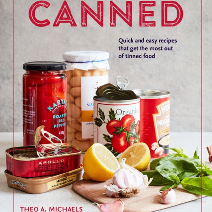 Canned: Quick and Easy Recipes That Get the Most out of Tinned Food