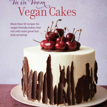 Va va Voom Vegan Cakes: More Than 50 Recipes for Vegan-Friendly Bakes That Not Only Taste Great but Look Amazing!