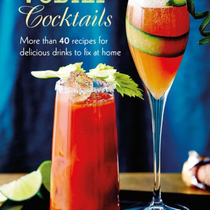 Vodka Cocktails: More Than 40 Recipes for Delicious Drinks to Fix at Home