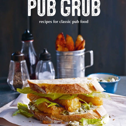 Pub Grub: Recipes for Classic Comfort Food