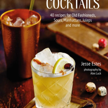 Whiskey Cocktails: 40 Recipes for Old Fashioneds, Sours, Manhattans, Juleps and More