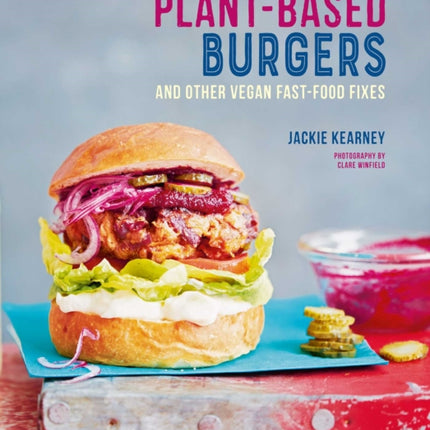 Plant-based Burgers: And Other Vegan Recipes for Dogs, Subs, Wings and More