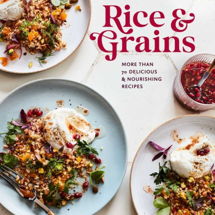 Rice & Grains: More Than 70 Delicious and Nourishing Recipes