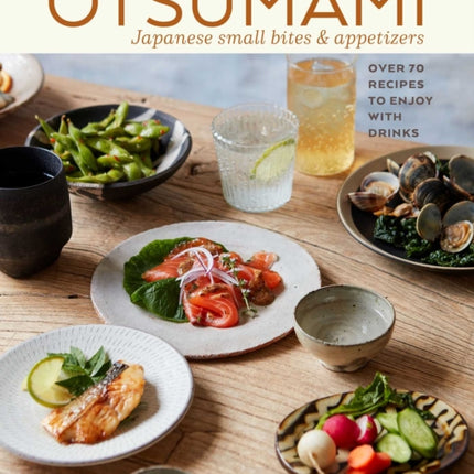 Otsumami: Japanese small bites & appetizers: Over 70 Recipes to Enjoy with Drinks