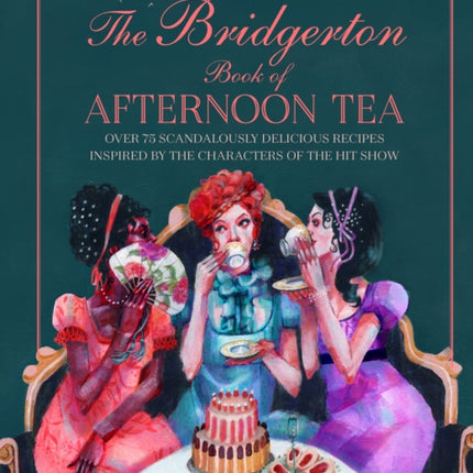 The Unofficial Bridgerton Book of Afternoon Tea: Over 75 Scandalously Delicious Recipes Inspired by the Characters of the Hit Show