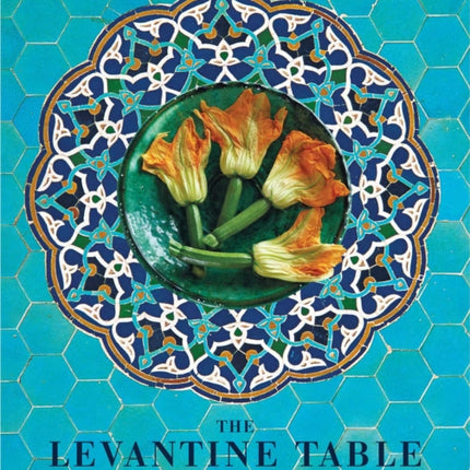 The Levantine Table: Vibrant and Delicious