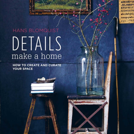 Details Make a Home: How to Create and Curate Your Space