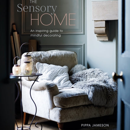 The Sensory Home: An Inspiring Guide to Mindful Decorating