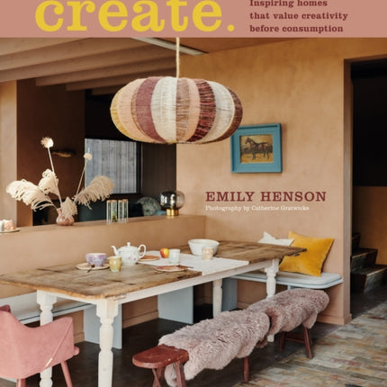 Create: Inspiring Homes That Value Creativity Before Consumption