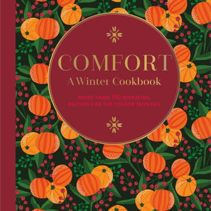 Comfort: A Winter Cookbook: More Than 150 Warming Recipes for the Colder Months