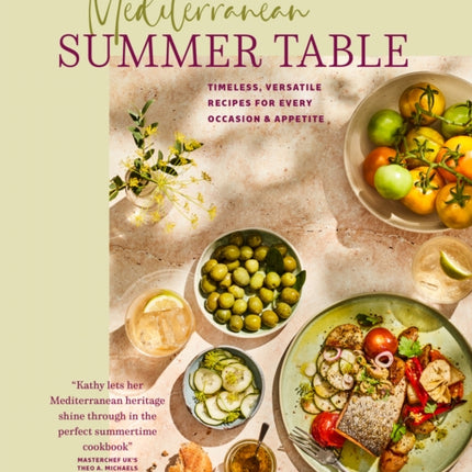 Mediterranean Summer Table: Timeless, Versatile Recipes for Every Occasion & Appetite