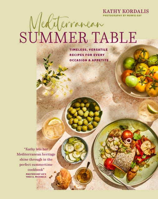 Mediterranean Summer Table: Timeless, Versatile Recipes for Every Occasion & Appetite