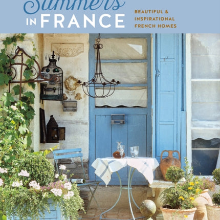 Summers in France: Beautiful & Inspirational French Homes