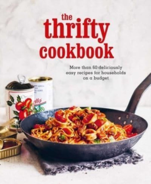 The Thrifty Cookbook: More Than 80 Deliciously Easy Recipes for Households on a Budget