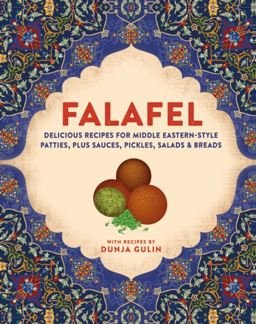 Falafel: Delicious Recipes for Middle Eastern-Style Patties, Plus Sauces, Pickles, Salads and Breads