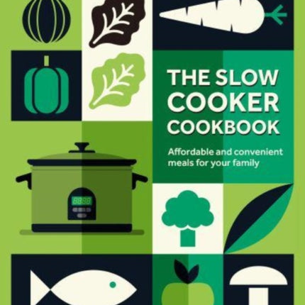 The Slow Cooker Cookbook: Affordable and Convenient Meals for Your Family