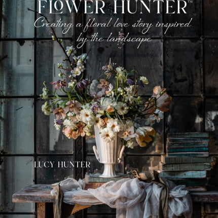 The Flower Hunter: Creating a Floral Love Story Inspired by the Landscape