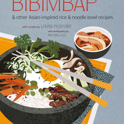 Bibimbap: And Other Asian-Inspired Rice & Noodle Bowl Recipes