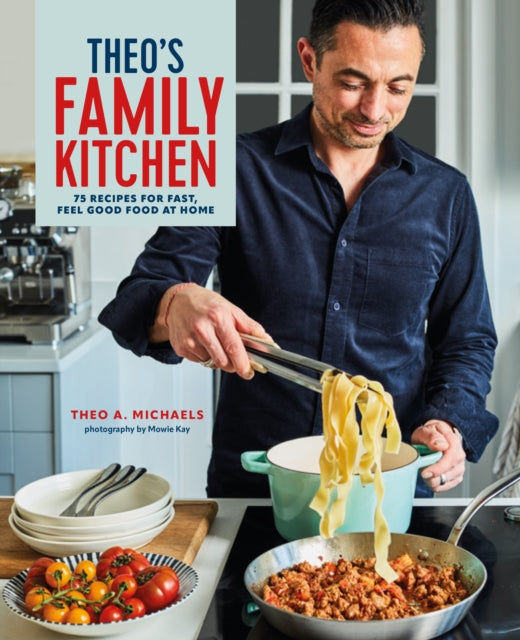 Theo’s Family Kitchen: 75 Recipes for Fast, Feel Good Food at Home