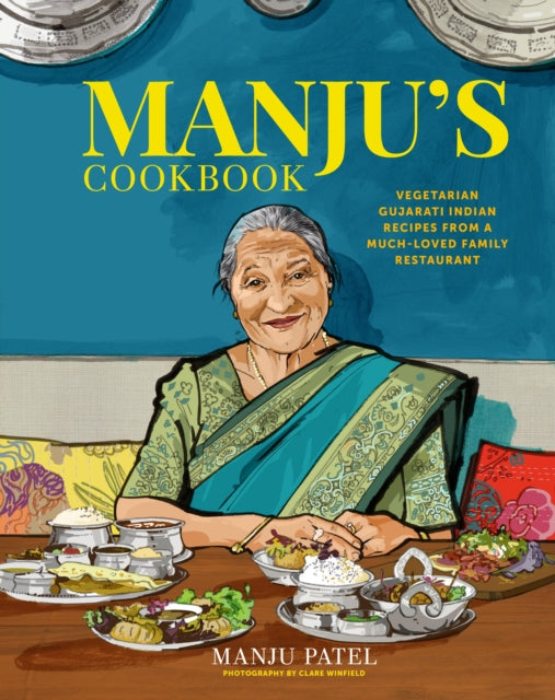 Manju’s Cookbook: Vegetarian Gujarati Indian Recipes from a Much-Loved Family Restaurant