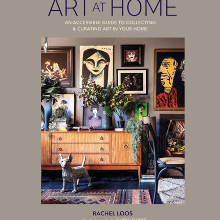 Art at Home: An Accessible Guide to Collecting and Curating Art in Your Home