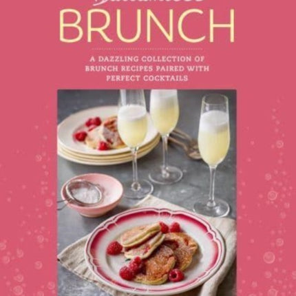 Bottomless Brunch: A Dazzling Collection of Brunch Recipes Paired with the Perfect Cocktail