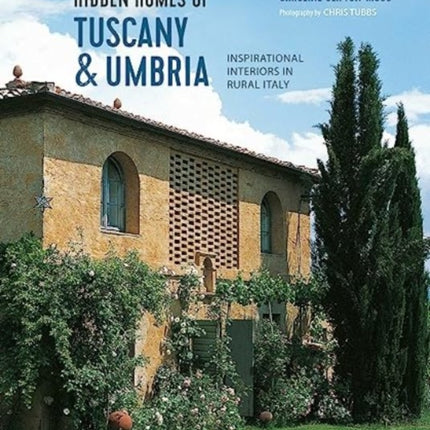 Hidden Homes of Tuscany and Umbria: Inspirational Interiors in Rural Italy