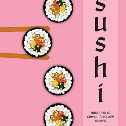 Sushi: More Than 60 Simple-to-Follow Recipes