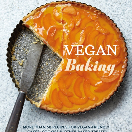 Vegan Baking: More Than 50 Recipes for Vegan-Friendly Cakes, Cookies & Other Baked Treats