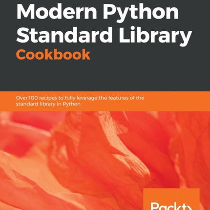 Modern Python Standard Library Cookbook: Over 100