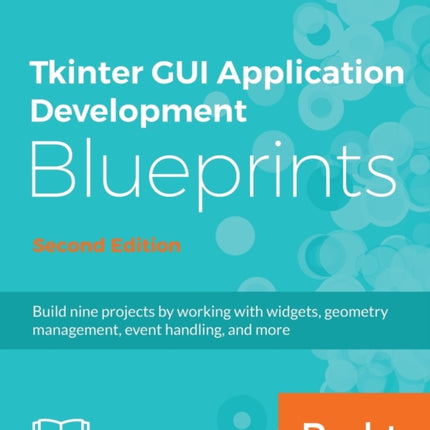 Tkinter GUI Application Development Blueprints