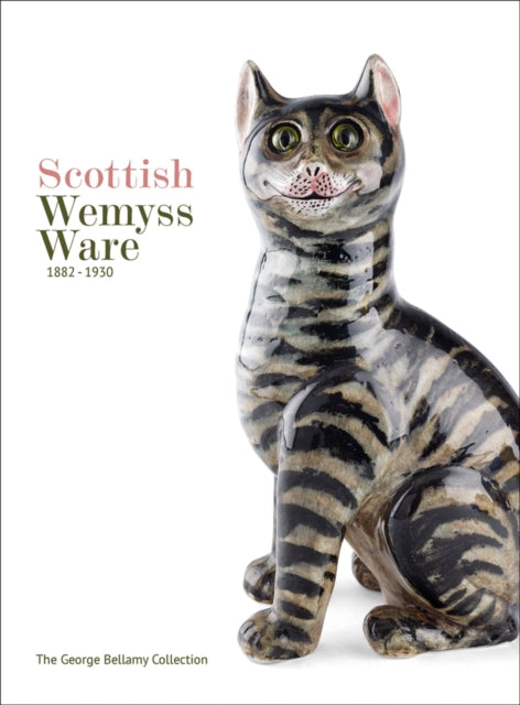 Scottish Wemyss Ware 1882-1930: The George Bellamy Collection