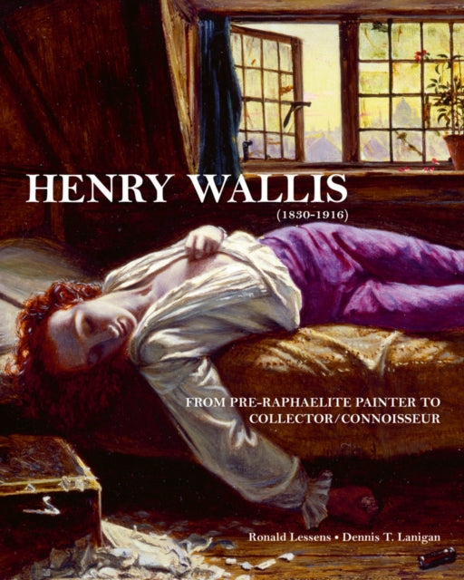 Henry Wallis: From Pre-Raphaelite Painter to Collector/Connoisseur