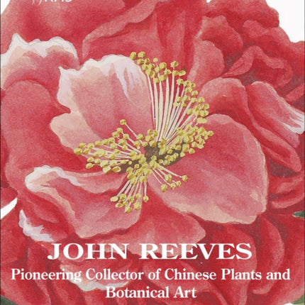 John Reeves: Pioneering Collector of Chinese Plants and Botanical Art